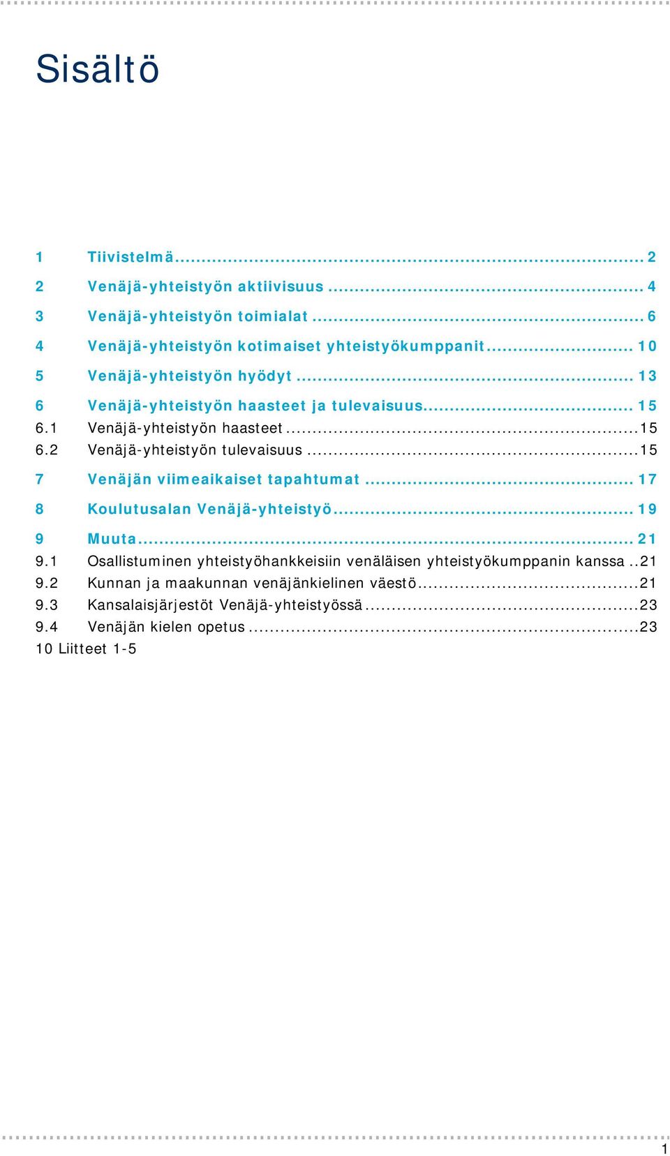 .. 15 7 Venäjän viimeaikaiset tapahtumat... 17 8 Koulutusalan Venäjä-yhteistyö... 19 9 Muuta... 21 9.