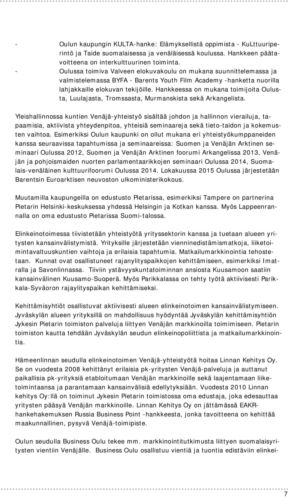 Hankkeessa on mukana toimijoita Oulusta, Luulajasta, Tromssasta, Murmanskista sekä Arkangelista.