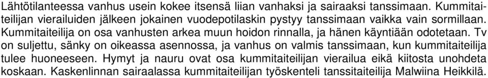 Kummitaiteilija on osa vanhusten arkea muun hoidon rinnalla, ja hänen käyntiään odotetaan.