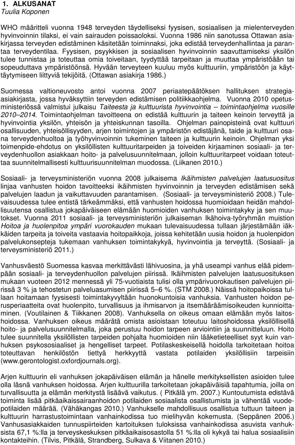 Fyysisen, psyykkisen ja sosiaalisen hyvinvoinnin saavuttamiseksi yksilön tulee tunnistaa ja toteuttaa omia toiveitaan, tyydyttää tarpeitaan ja muuttaa ympäristöään tai sopeuduttava ympäristöönsä.