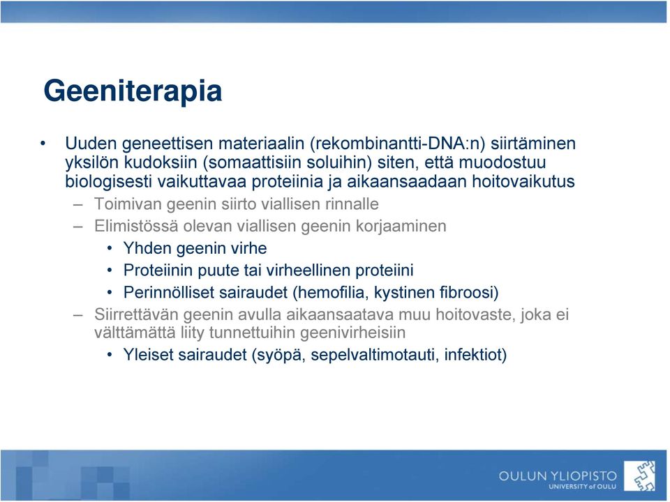 korjaaminen Yhden geenin virhe Proteiinin puute tai virheellinen proteiini Perinnölliset sairaudet (hemofilia, kystinen fibroosi) Siirrettävän