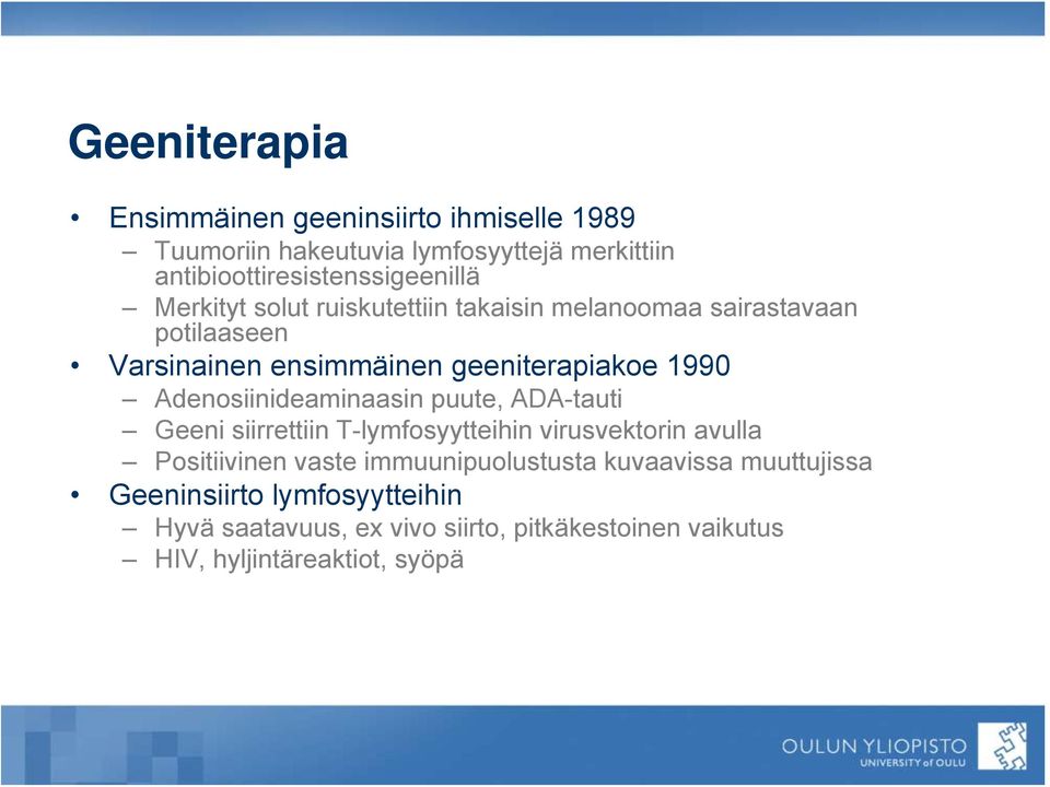 Adenosiinideaminaasin puute, ADA-tauti Geeni siirrettiin T-lymfosyytteihin virusvektorin avulla Positiivinen vaste