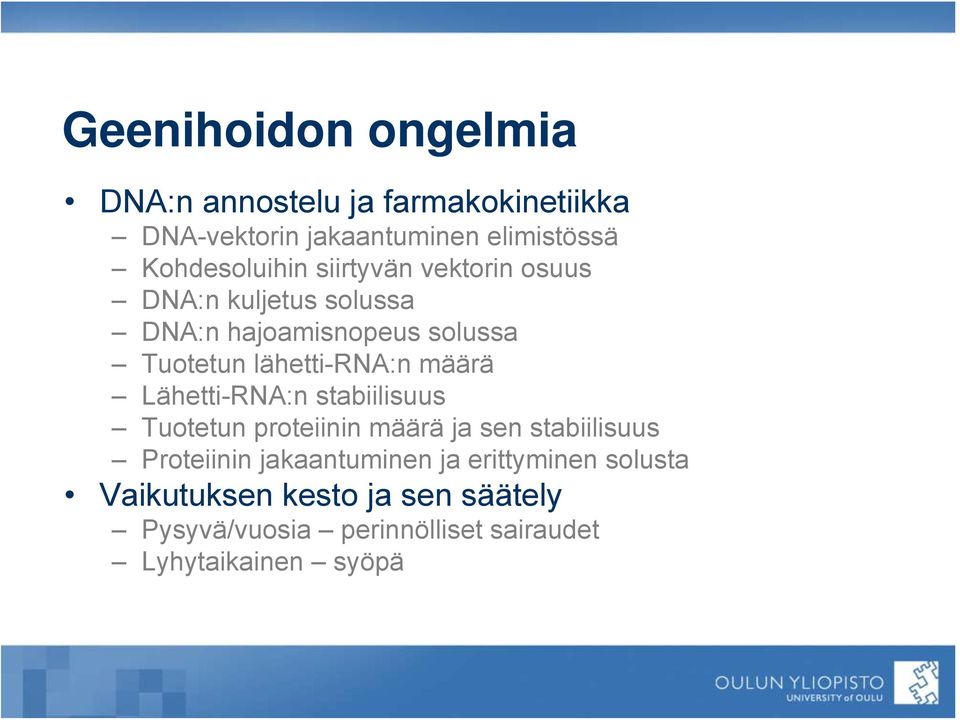 lähetti-rna:n määrä Lähetti-RNA:n stabiilisuus Tuotetun proteiinin määrä ja sen stabiilisuus Proteiinin