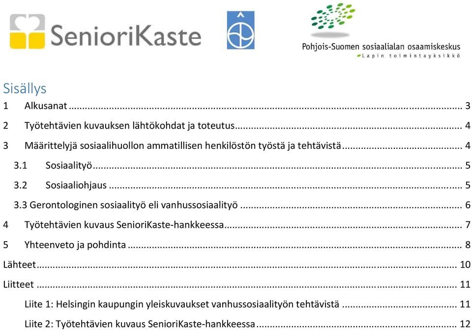 .. 5 3.3 Gerontologinen sosiaalityö eli vanhussosiaalityö... 6 4 Työtehtävien kuvaus SenioriKaste hankkeessa.