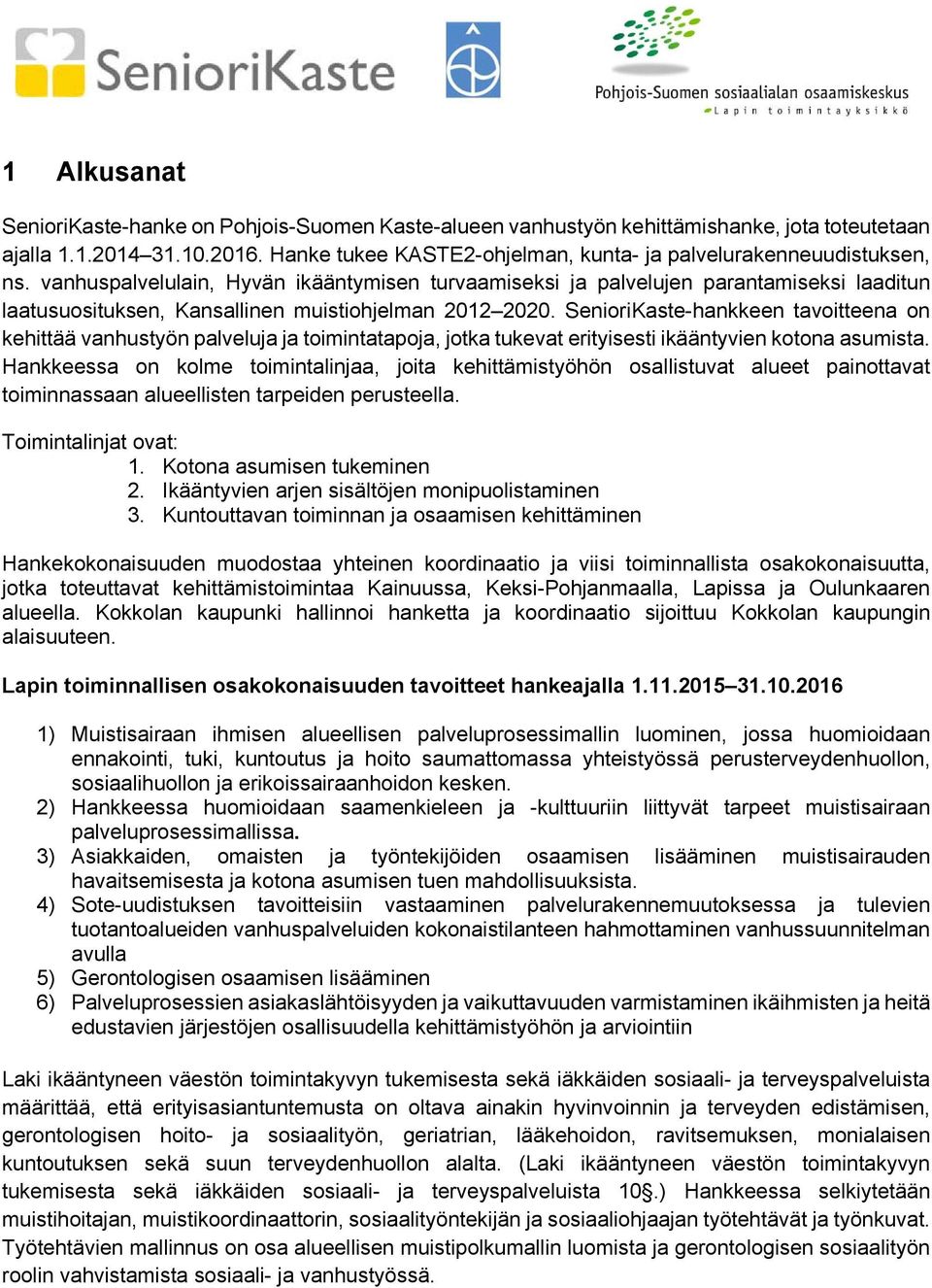 vanhuspalvelulain, Hyvän ikääntymisen turvaamiseksi ja palvelujen parantamiseksi laaditun laatusuosituksen, Kansallinen muistiohjelman 2012 2020.