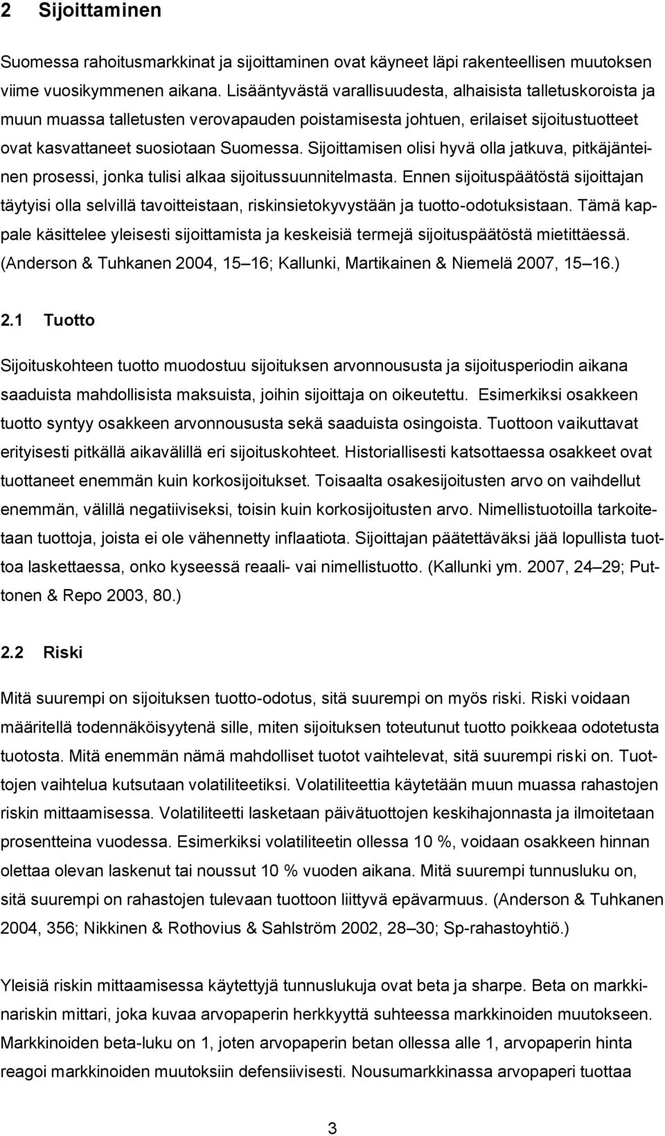 Sijoittamisen olisi hyvä olla jatkuva, pitkäjänteinen prosessi, jonka tulisi alkaa sijoitussuunnitelmasta.