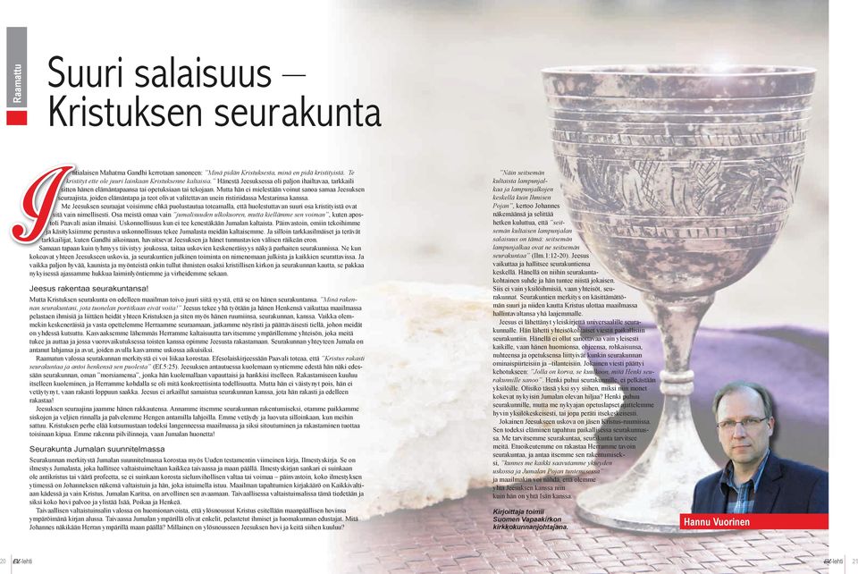 Mutta hän ei mielestään voinut sanoa samaa Jeesuksen seuraajista, joiden elämäntapa ja teot olivat valitettavan usein ristiriidassa Mestarinsa kanssa.