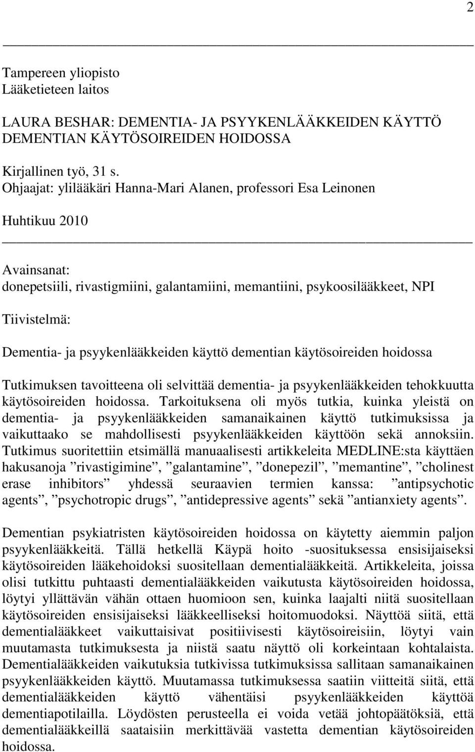 psyykenlääkkeiden käyttö dementian käytösoireiden hoidossa Tutkimuksen tavoitteena oli selvittää dementia- ja psyykenlääkkeiden tehokkuutta käytösoireiden hoidossa.