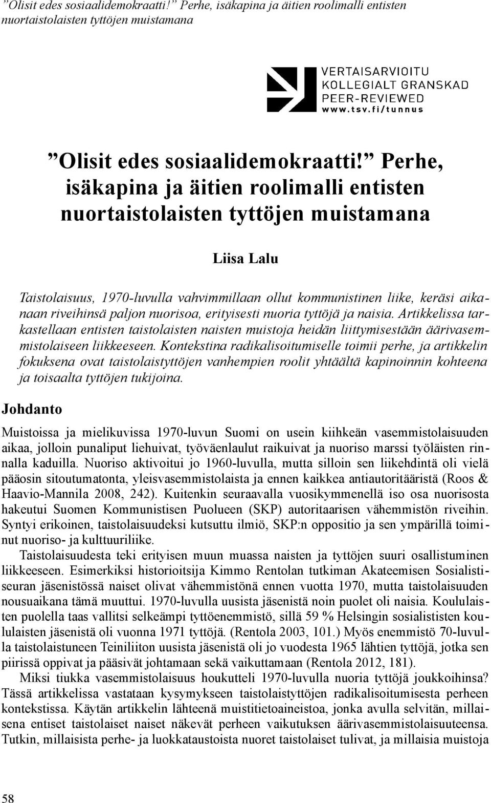 ja naisia. Artikkelissa tarkastellaan entisten taistolaisten naisten muistoja heidän liittymisestään äärivasemmistolaiseen liikkeeseen.