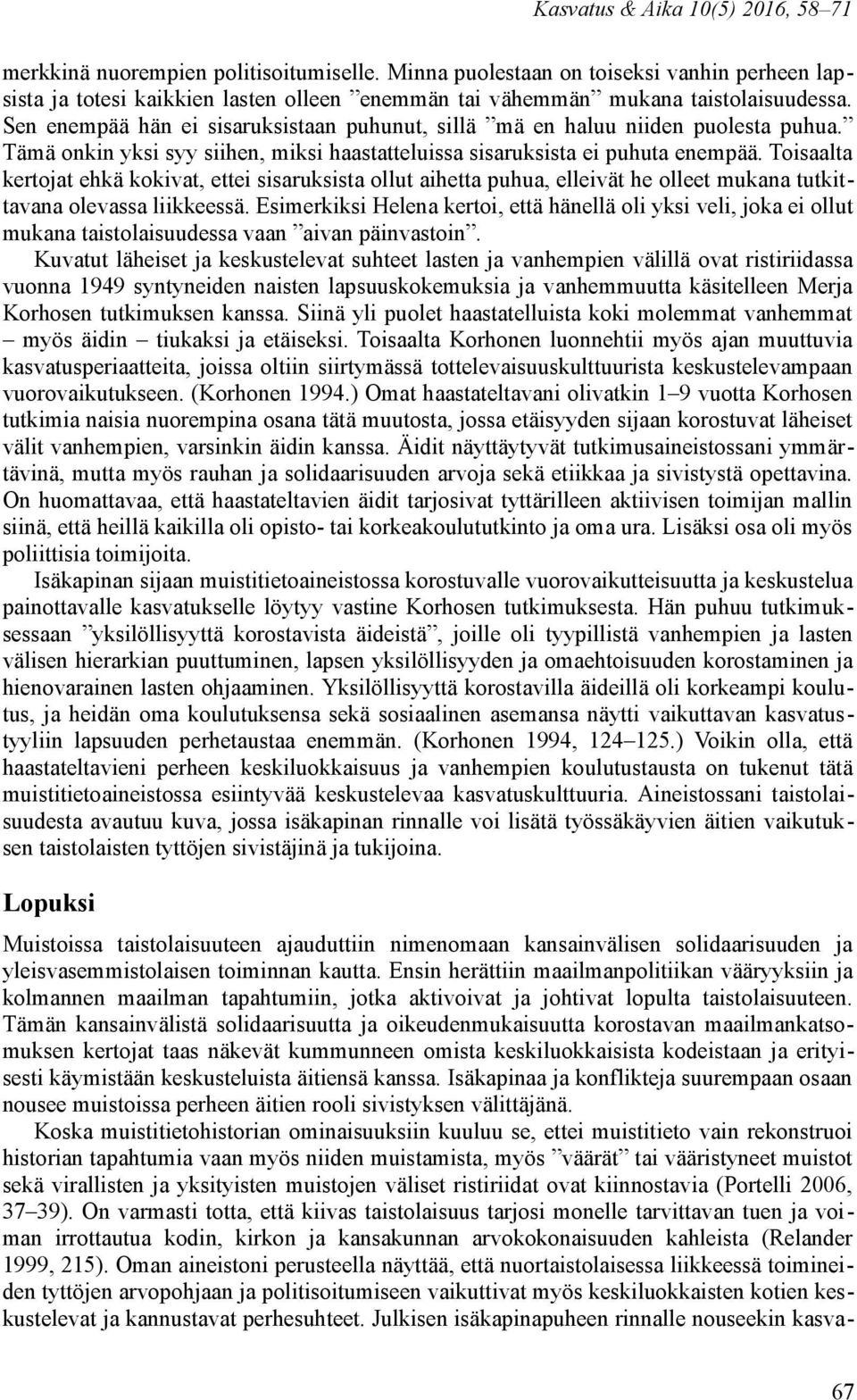 Sen enempää hän ei sisaruksistaan puhunut, sillä mä en haluu niiden puolesta puhua. Tämä onkin yksi syy siihen, miksi haastatteluissa sisaruksista ei puhuta enempää.