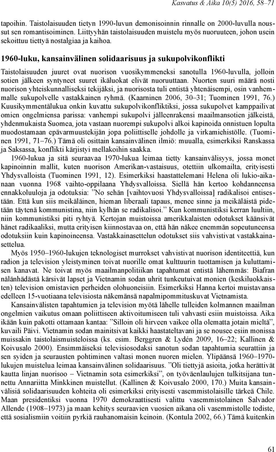 1960-luku, kansainvälinen solidaarisuus ja sukupolvikonflikti Taistolaisuuden juuret ovat nuorison vuosikymmeneksi sanotulla 1960-luvulla, jolloin sotien jälkeen syntyneet suuret ikäluokat elivät