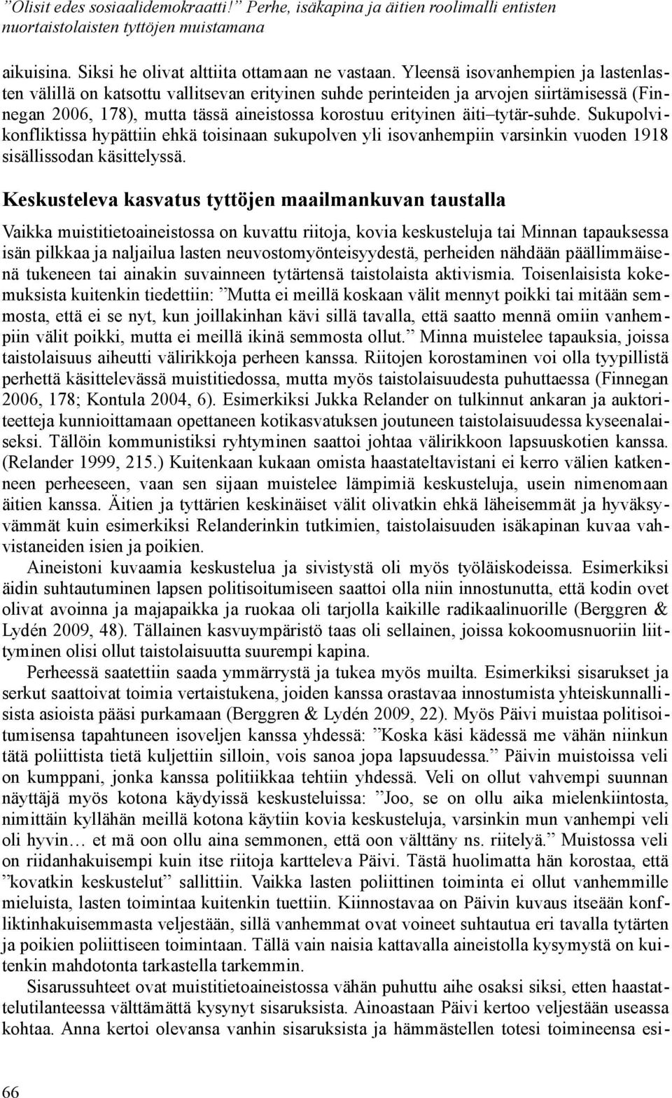 tytär-suhde. Sukupolvikonfliktissa hypättiin ehkä toisinaan sukupolven yli isovanhempiin varsinkin vuoden 1918 sisällissodan käsittelyssä.