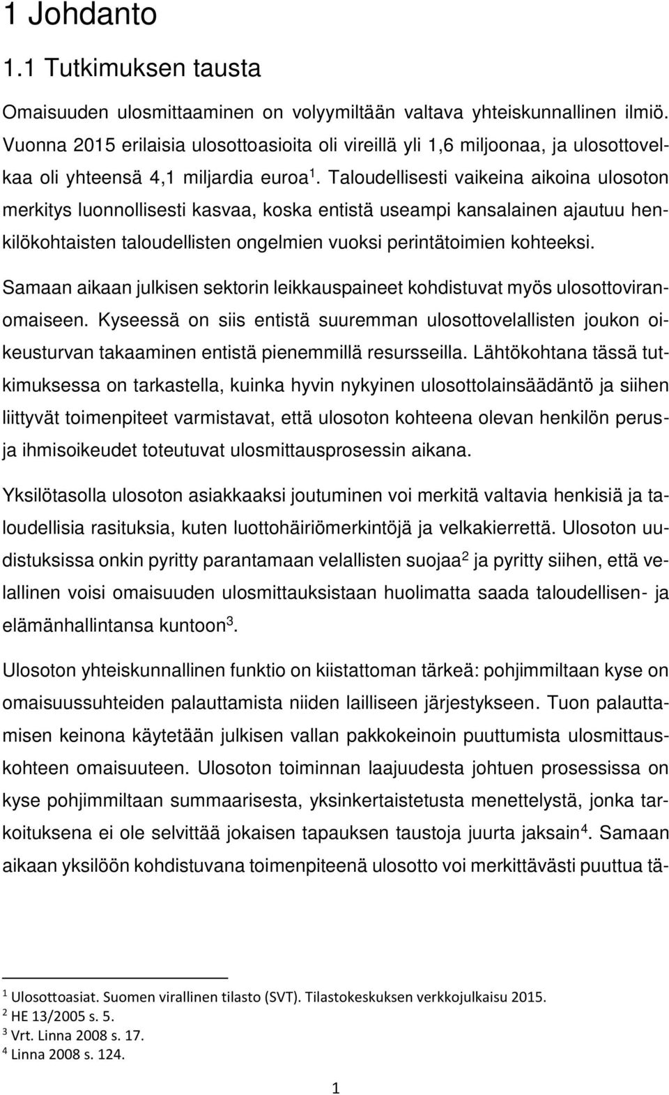 Taloudellisesti vaikeina aikoina ulosoton merkitys luonnollisesti kasvaa, koska entistä useampi kansalainen ajautuu henkilökohtaisten taloudellisten ongelmien vuoksi perintätoimien kohteeksi.