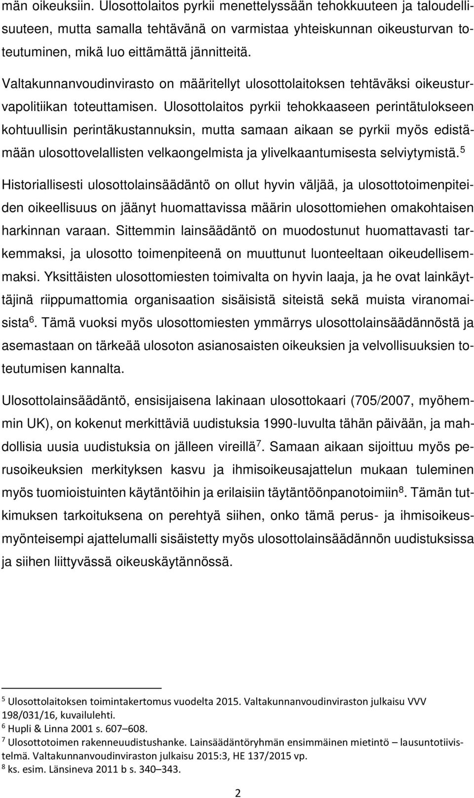 Ulosottolaitos pyrkii tehokkaaseen perintätulokseen kohtuullisin perintäkustannuksin, mutta samaan aikaan se pyrkii myös edistämään ulosottovelallisten velkaongelmista ja ylivelkaantumisesta