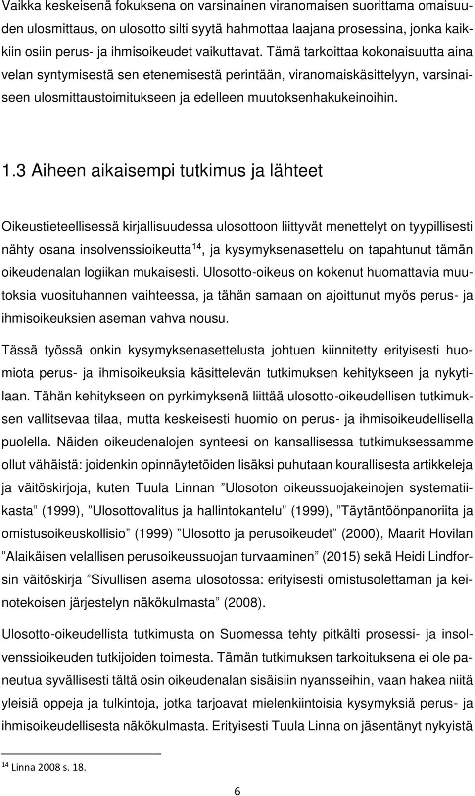 3 Aiheen aikaisempi tutkimus ja lähteet Oikeustieteellisessä kirjallisuudessa ulosottoon liittyvät menettelyt on tyypillisesti nähty osana insolvenssioikeutta 14, ja kysymyksenasettelu on tapahtunut