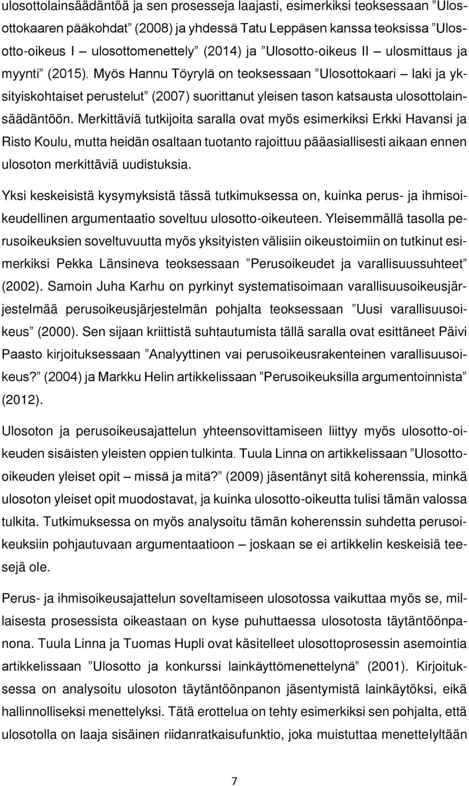 Merkittäviä tutkijoita saralla ovat myös esimerkiksi Erkki Havansi ja Risto Koulu, mutta heidän osaltaan tuotanto rajoittuu pääasiallisesti aikaan ennen ulosoton merkittäviä uudistuksia.