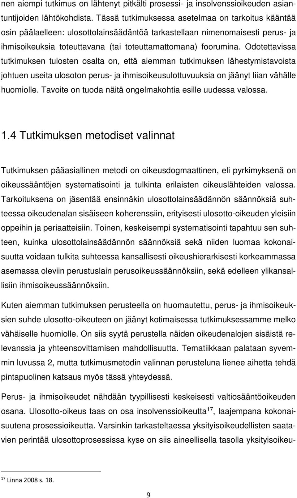 Odotettavissa tutkimuksen tulosten osalta on, että aiemman tutkimuksen lähestymistavoista johtuen useita ulosoton perus- ja ihmisoikeusulottuvuuksia on jäänyt liian vähälle huomiolle.