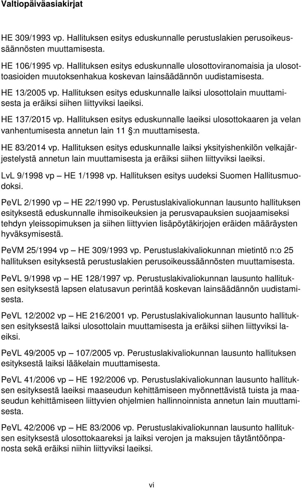 Hallituksen esitys eduskunnalle laiksi ulosottolain muuttamisesta ja eräiksi siihen liittyviksi laeiksi. HE 137/2015 vp.