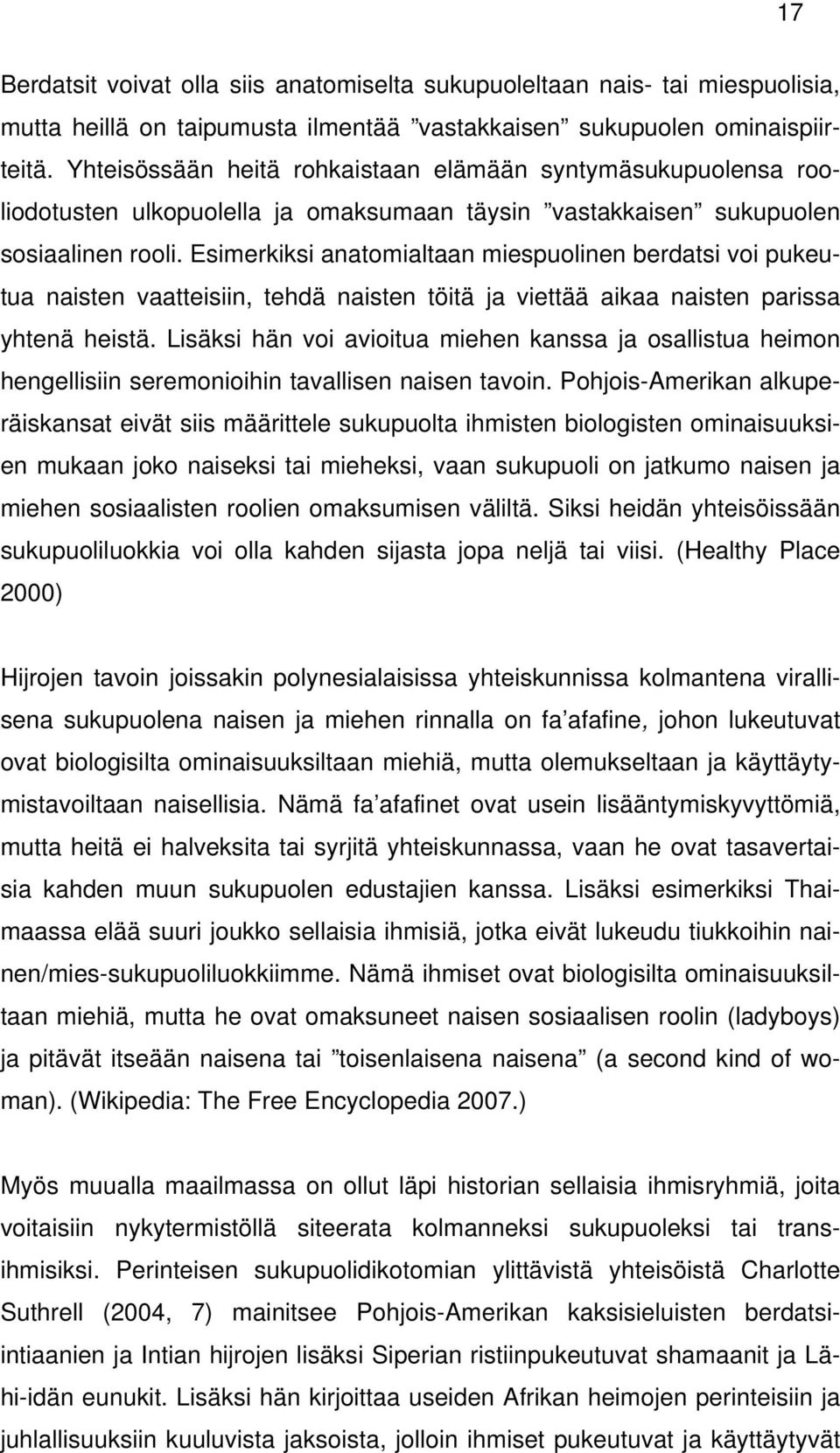 Esimerkiksi anatomialtaan miespuolinen berdatsi voi pukeutua naisten vaatteisiin, tehdä naisten töitä ja viettää aikaa naisten parissa yhtenä heistä.