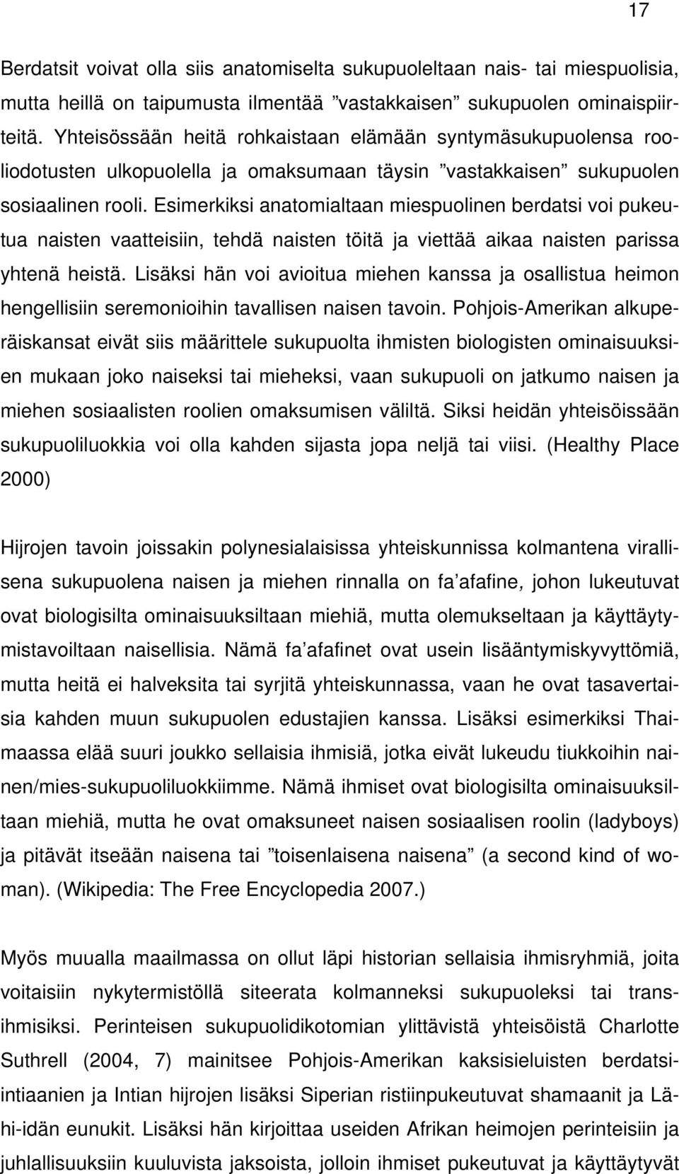 Esimerkiksi anatomialtaan miespuolinen berdatsi voi pukeutua naisten vaatteisiin, tehdä naisten töitä ja viettää aikaa naisten parissa yhtenä heistä.