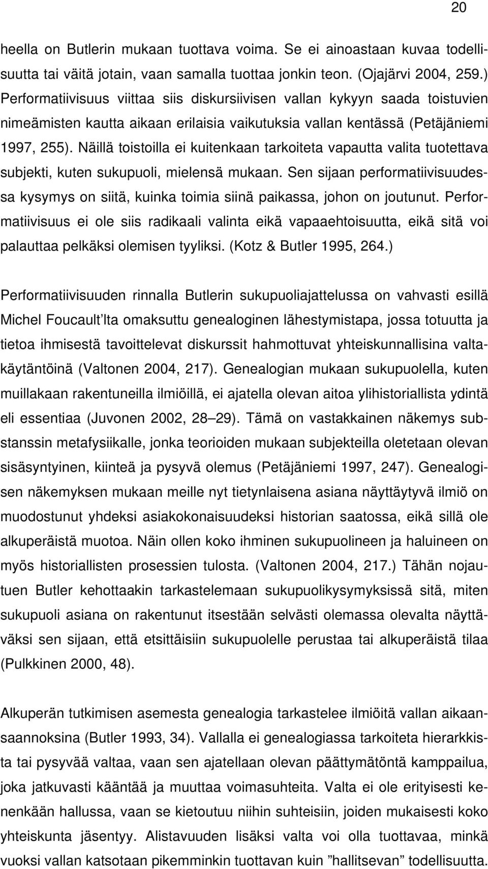 Näillä toistoilla ei kuitenkaan tarkoiteta vapautta valita tuotettava subjekti, kuten sukupuoli, mielensä mukaan.