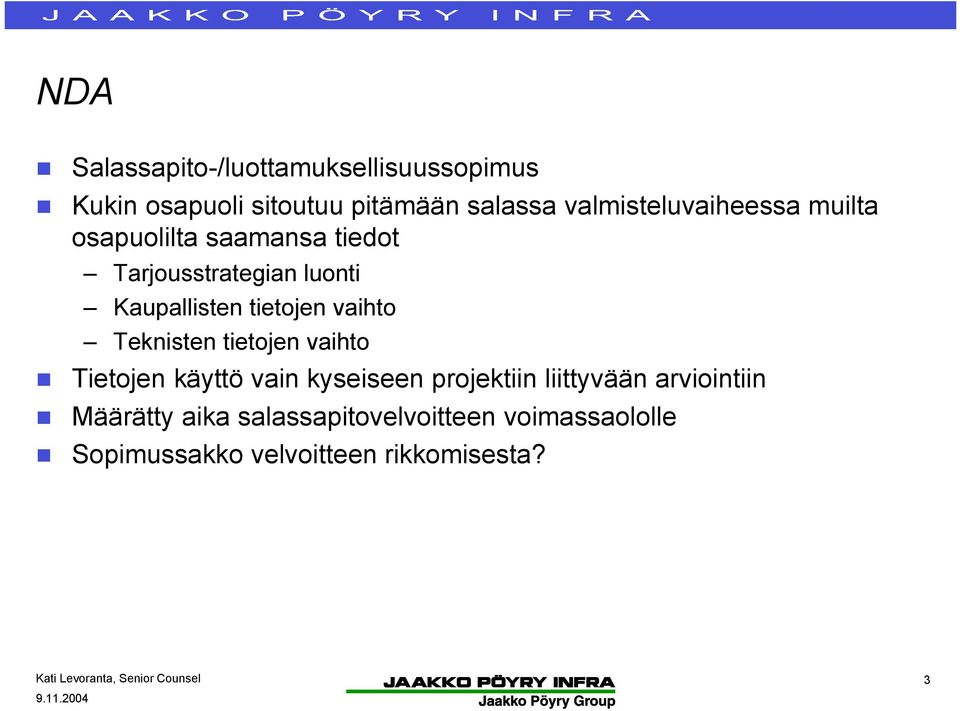 tietojen vaihto Teknisten tietojen vaihto Tietojen käyttö vain kyseiseen projektiin