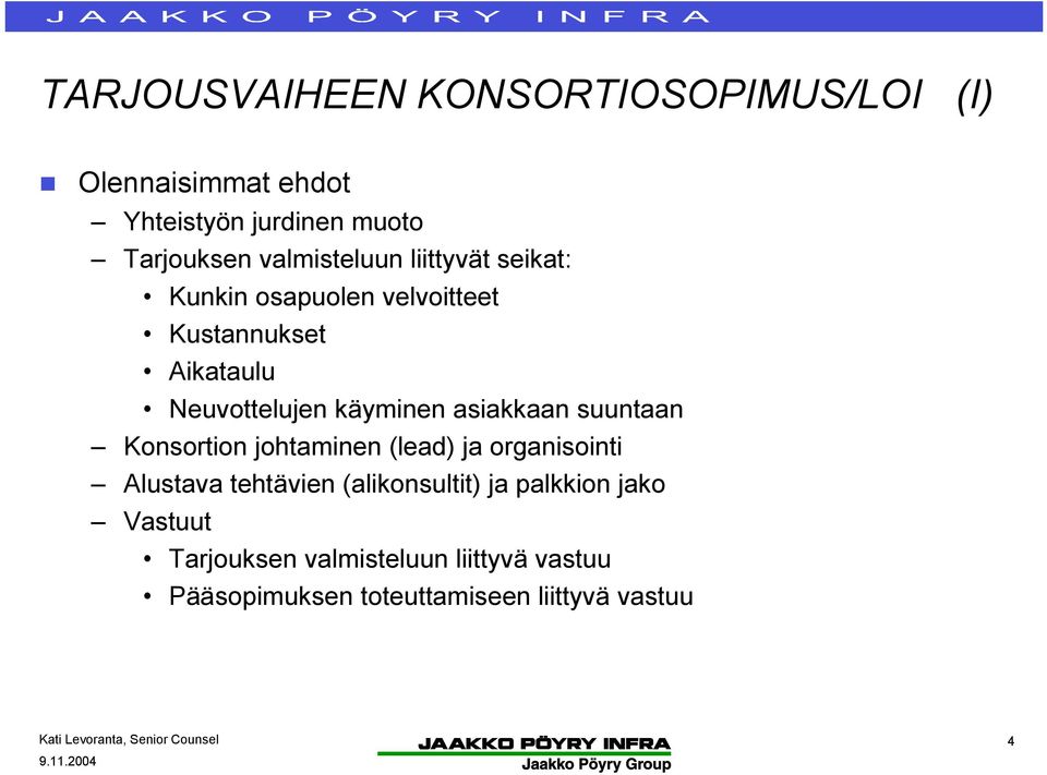 käyminen asiakkaan suuntaan Konsortion johtaminen (lead) ja organisointi Alustava tehtävien