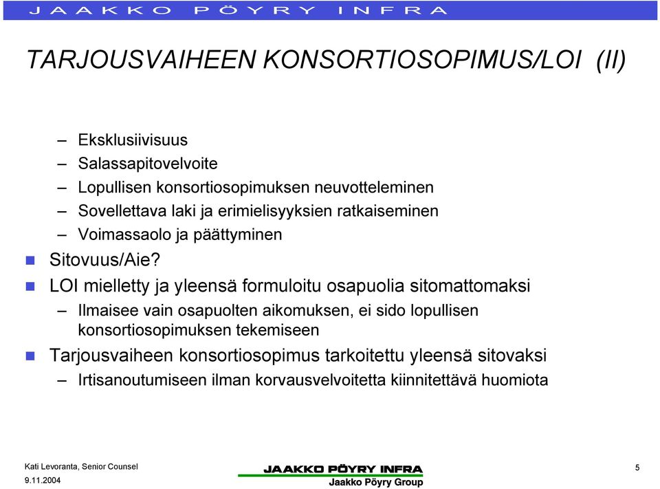 LOI mielletty ja yleensä formuloitu osapuolia sitomattomaksi Ilmaisee vain osapuolten aikomuksen, ei sido lopullisen