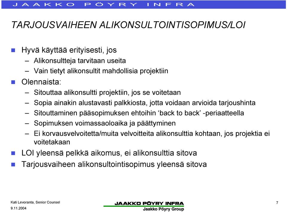 Sitouttaminen pääsopimuksen ehtoihin back to back -periaatteella Sopimuksen voimassaoloaika ja päättyminen Ei korvausvelvoitetta/muita velvoitteita