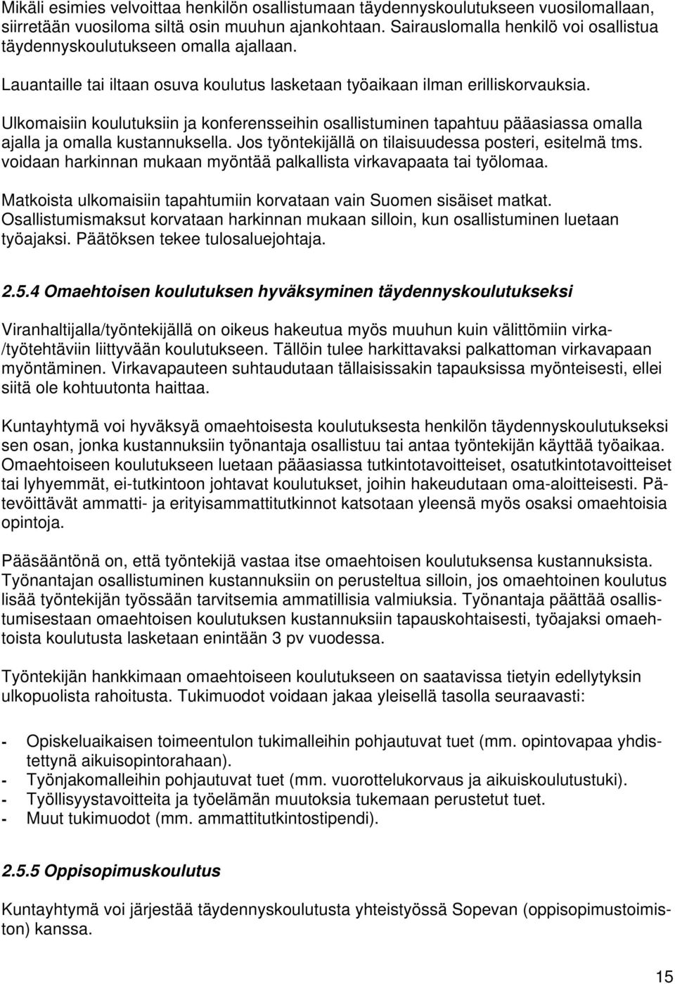 Ulkomaisiin koulutuksiin ja konferensseihin osallistuminen tapahtuu pääasiassa omalla ajalla ja omalla kustannuksella. Jos työntekijällä on tilaisuudessa posteri, esitelmä tms.