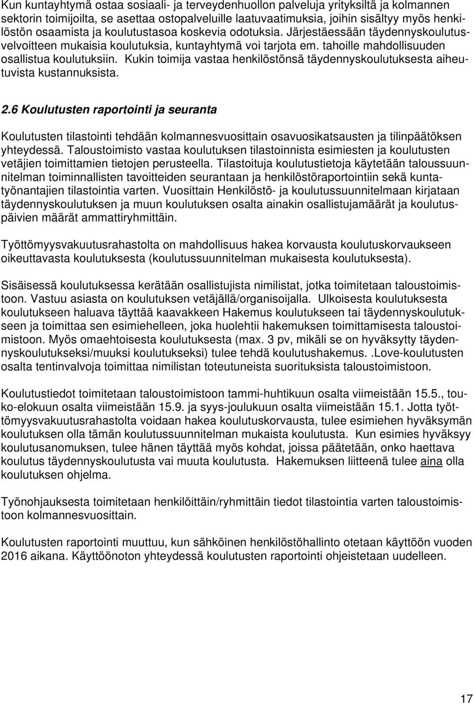 Kukin toimija vastaa henkilöstönsä täydennyskoulutuksesta aiheutuvista kustannuksista. 2.