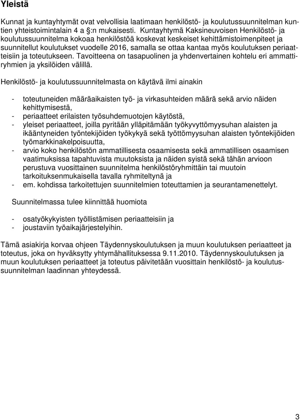 koulutuksen periaatteisiin ja toteutukseen. Tavoitteena on tasapuolinen ja yhdenvertainen kohtelu eri ammattiryhmien ja yksilöiden välillä.