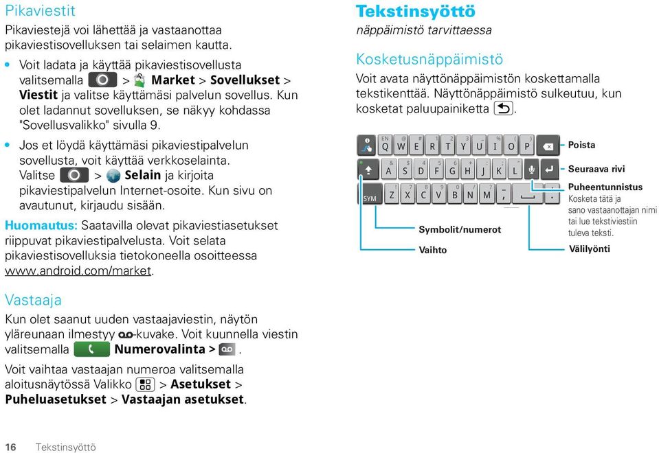 Kun olet ladannut sovelluksen, se näkyy kohdassa "Sovellusvalikko" sivulla 9. Jos et löydä käyttämäsi pikaviestipalvelun sovellusta, voit käyttää verkkoselainta.