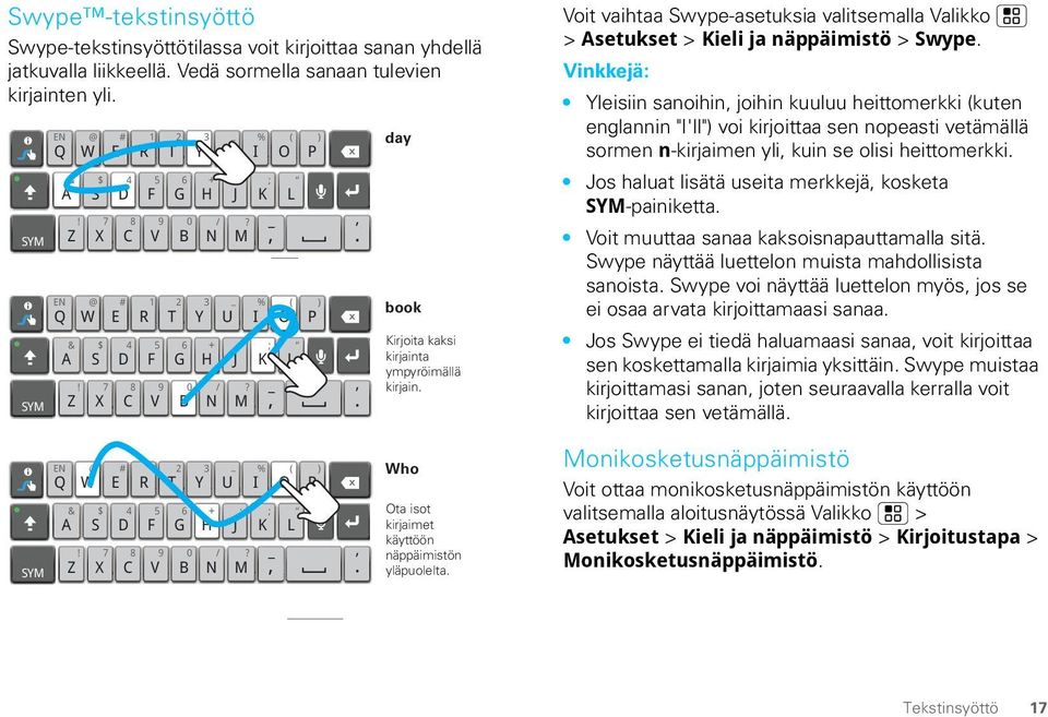 Voit vaihtaa Swype-asetuksia valitsemalla Valikko > Asetukset > Kieli ja näppäimistö > Swype.