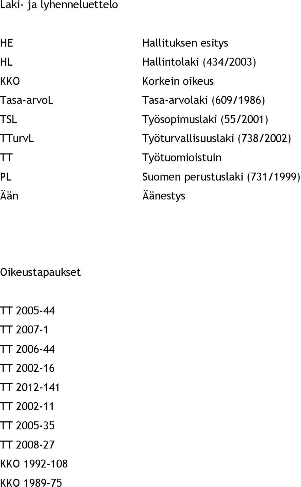 (738/2002) TT Työtuomioistuin PL Suomen perustuslaki (731/1999) Ään Äänestys Oikeustapaukset TT