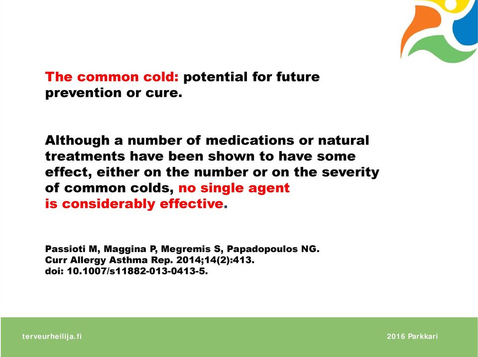 either on the number or on the severity of common colds, no single agent is considerably