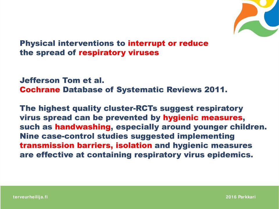 The highest quality cluster-rcts suggest respiratory virus spread can be prevented by hygienic measures, such as