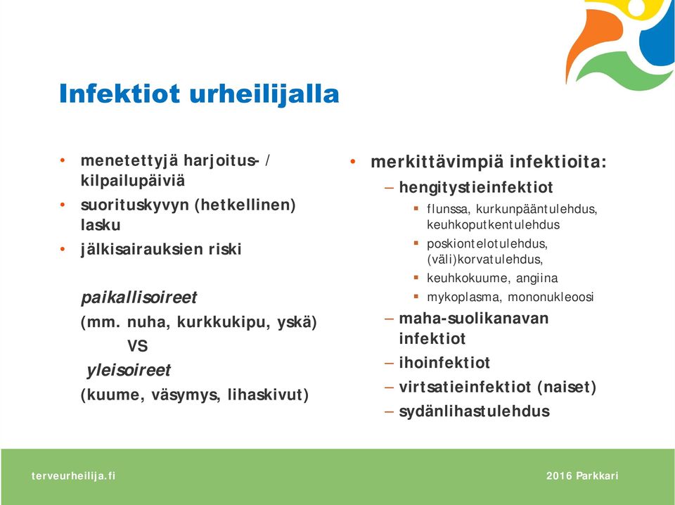 nuha, kurkkukipu, yskä) VS yleisoireet (kuume, väsymys, lihaskivut) merkittävimpiä infektioita: hengitystieinfektiot