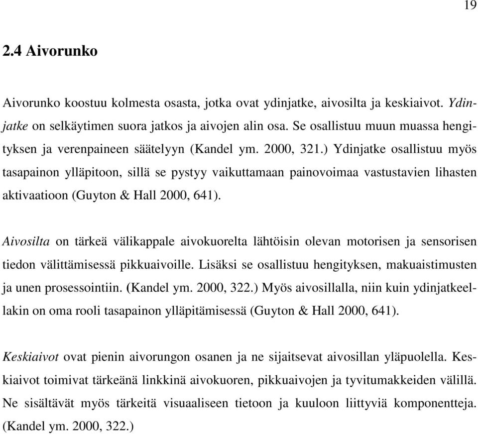 ) Ydinjatke osallistuu myös tasapainon ylläpitoon, sillä se pystyy vaikuttamaan painovoimaa vastustavien lihasten aktivaatioon (Guyton & Hall 2000, 641).