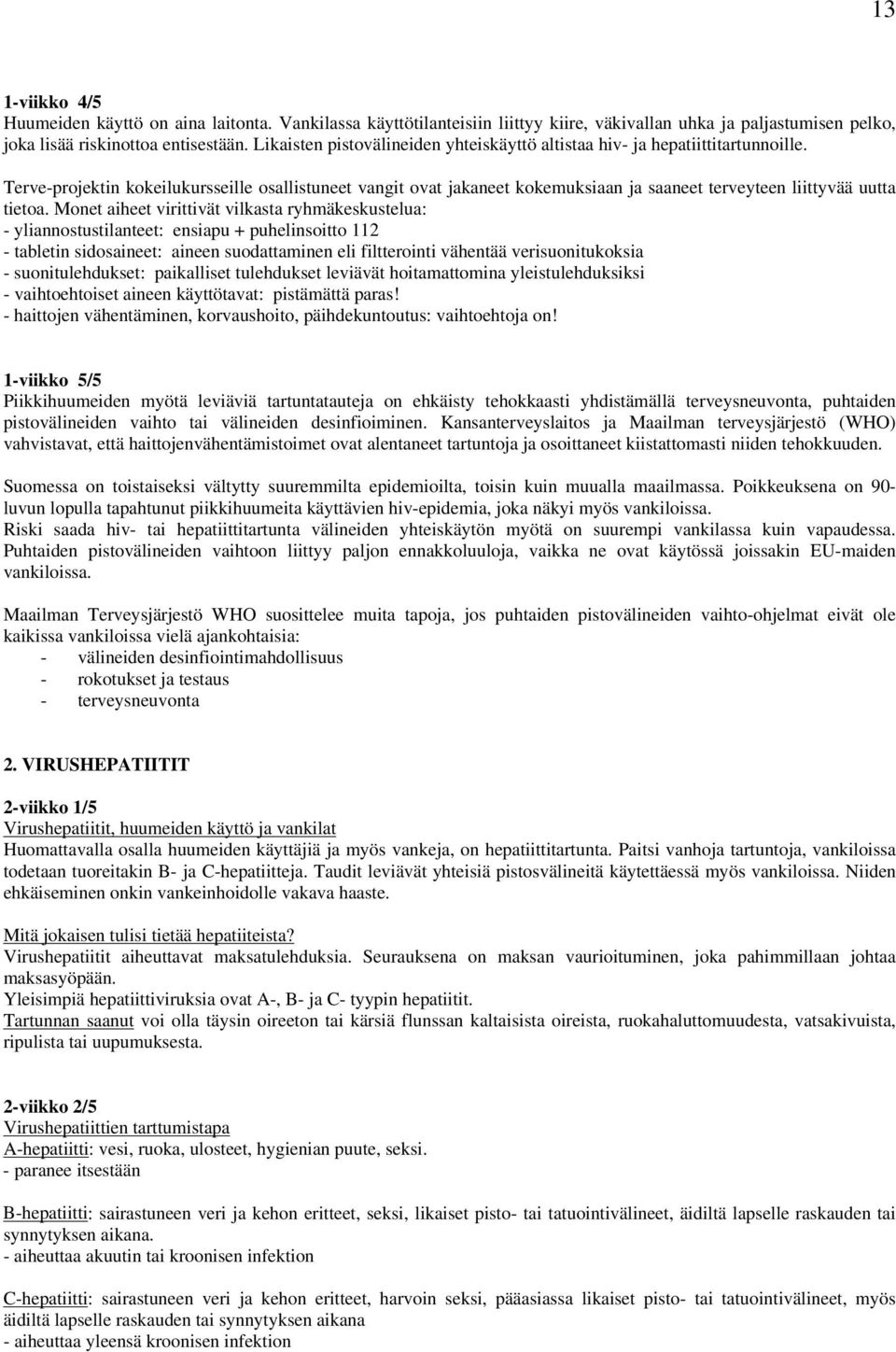 Terve-projektin kokeilukursseille osallistuneet vangit ovat jakaneet kokemuksiaan ja saaneet terveyteen liittyvää uutta tietoa.