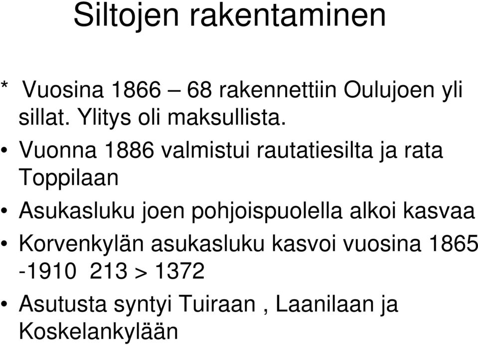 Vuonna 1886 valmistui rautatiesilta ja rata Toppilaan Asukasluku joen