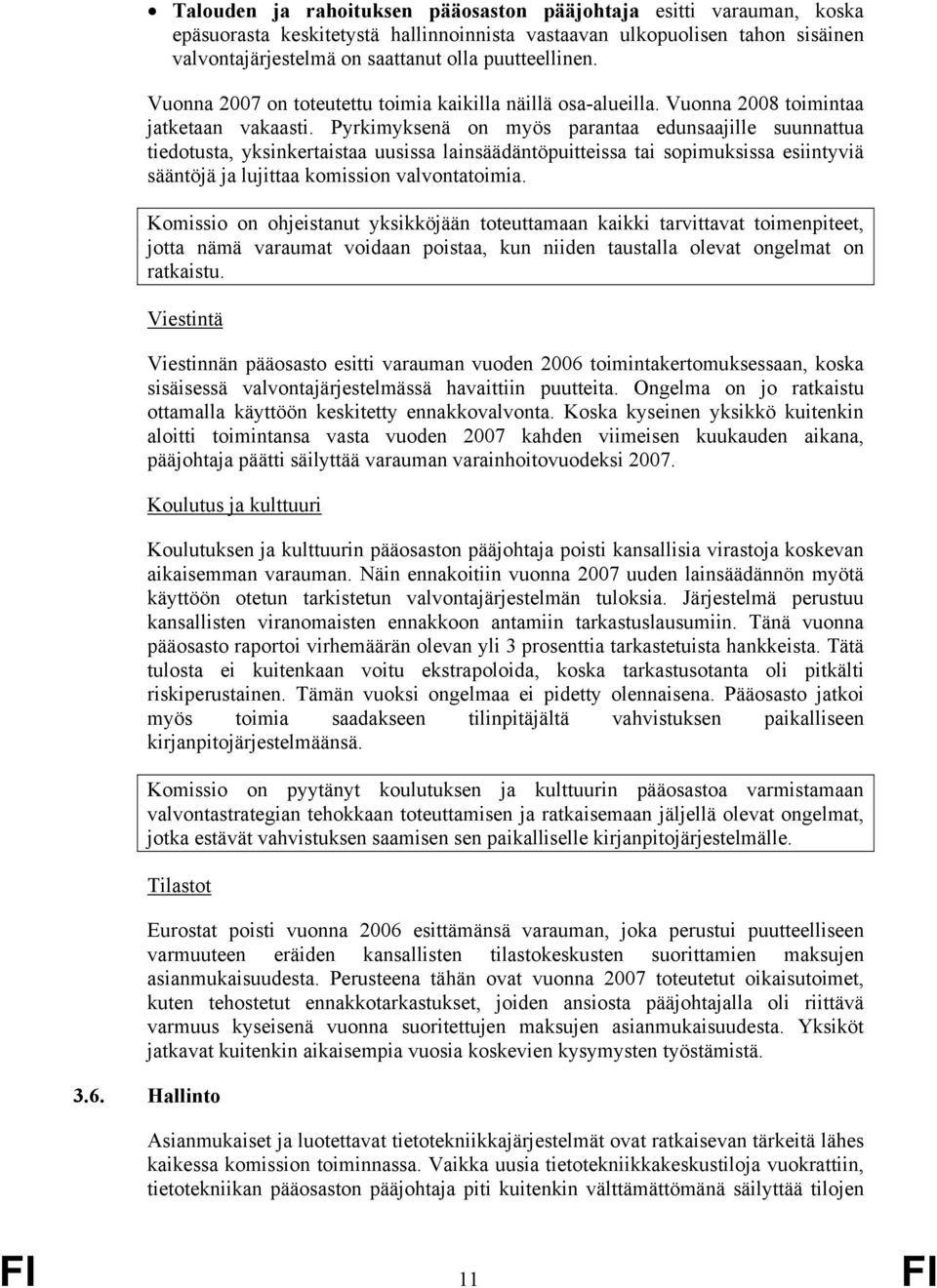 Pyrkimyksenä on myös parantaa edunsaajille suunnattua tiedotusta, yksinkertaistaa uusissa lainsäädäntöpuitteissa tai sopimuksissa esiintyviä sääntöjä ja lujittaa komission valvontatoimia.