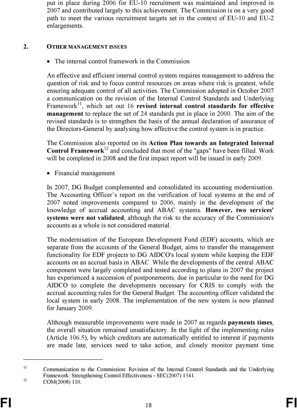 OTHER MANAGEMENT ISSUES The internal control framework in the Commission An effective and efficient internal control system requires management to address the question of risk and to focus control