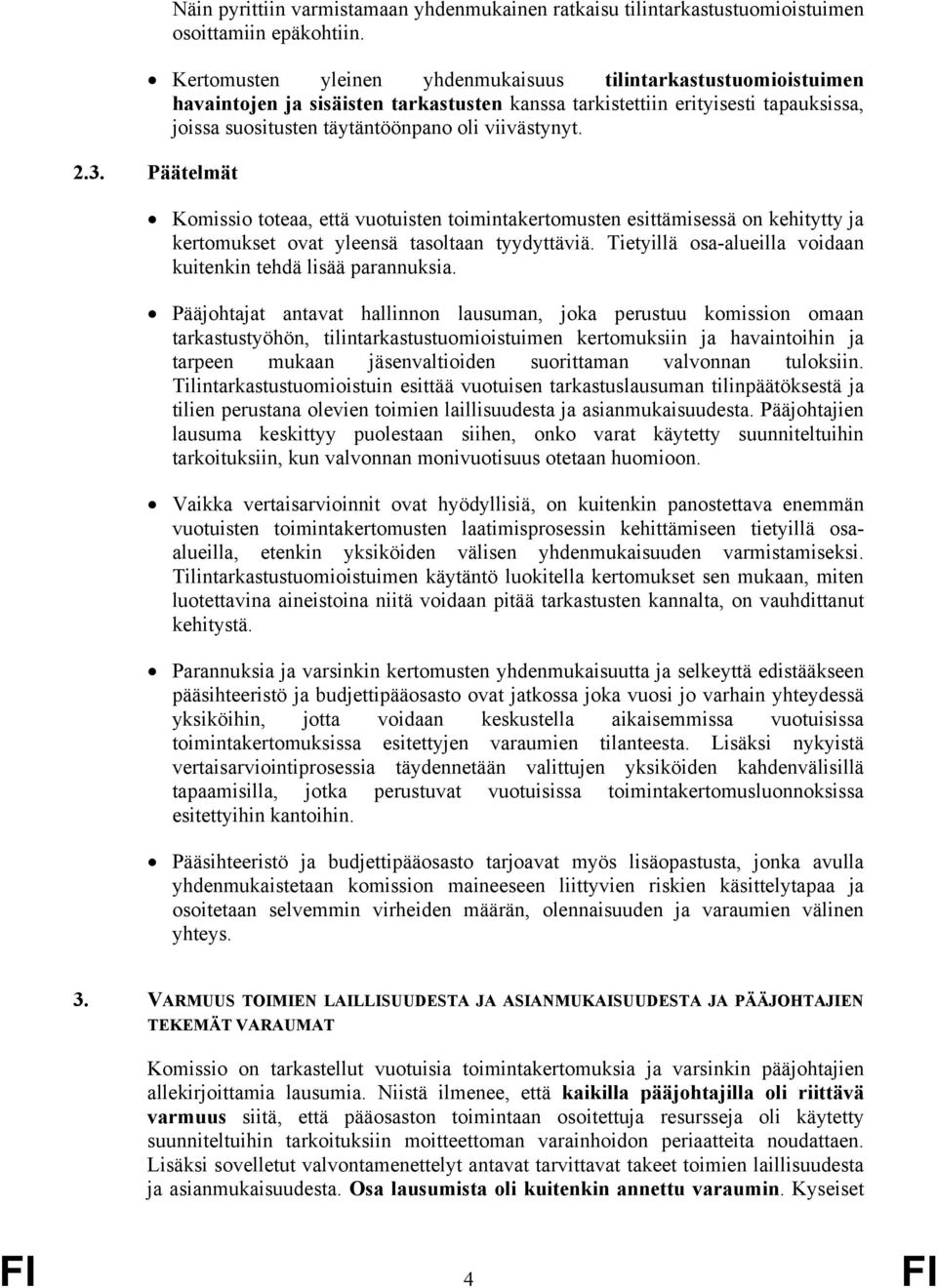 2.3. Päätelmät Komissio toteaa, että vuotuisten toimintakertomusten esittämisessä on kehitytty ja kertomukset ovat yleensä tasoltaan tyydyttäviä.