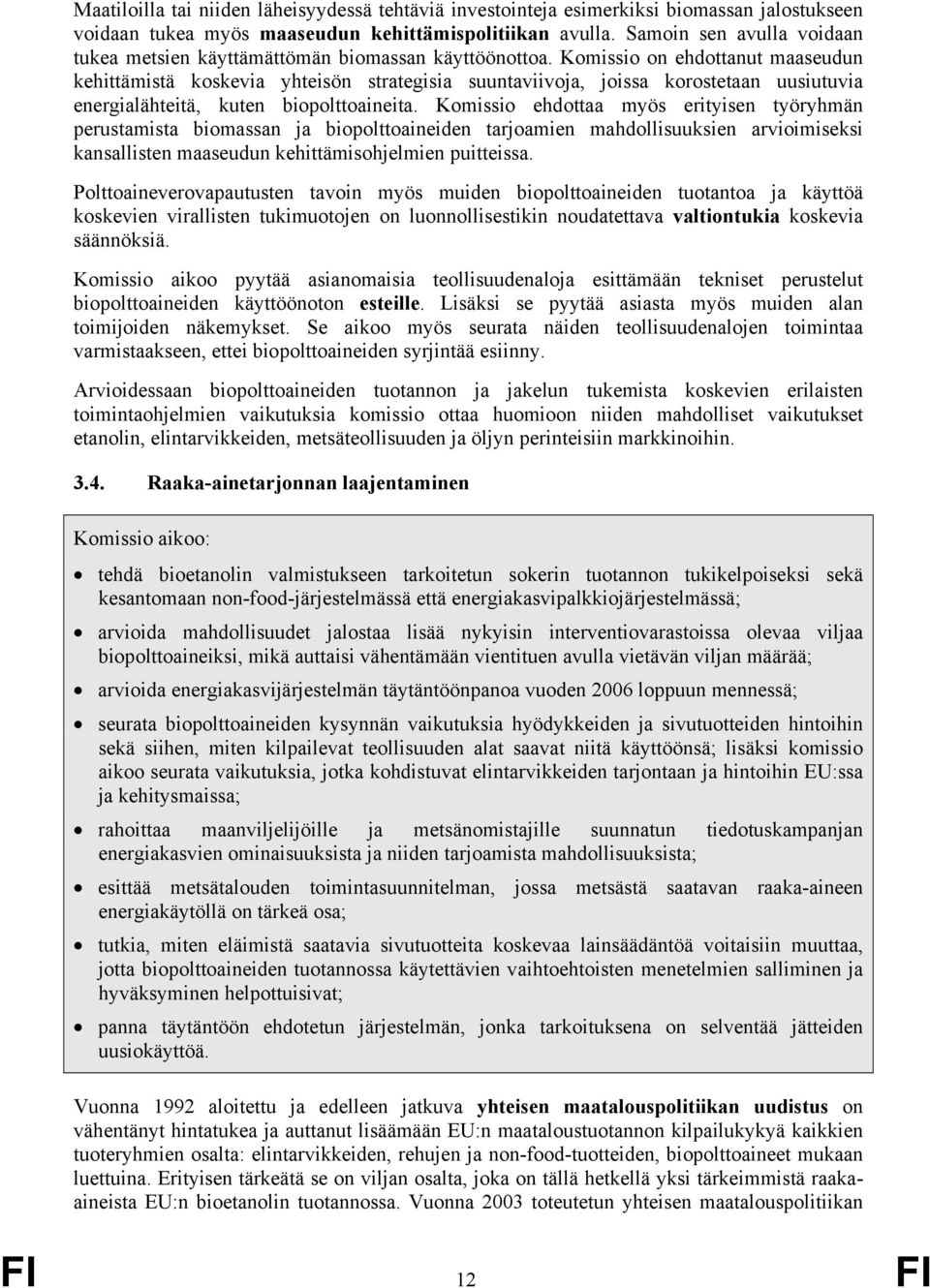 Komissio on ehdottanut maaseudun kehittämistä koskevia yhteisön strategisia suuntaviivoja, joissa korostetaan uusiutuvia energialähteitä, kuten biopolttoaineita.