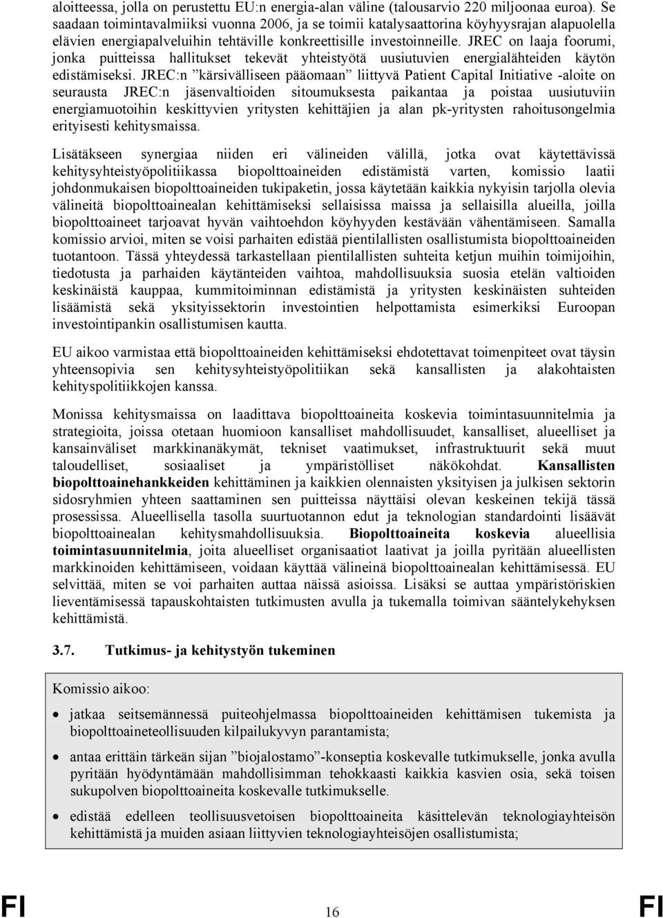 JREC on laaja foorumi, jonka puitteissa hallitukset tekevät yhteistyötä uusiutuvien energialähteiden käytön edistämiseksi.