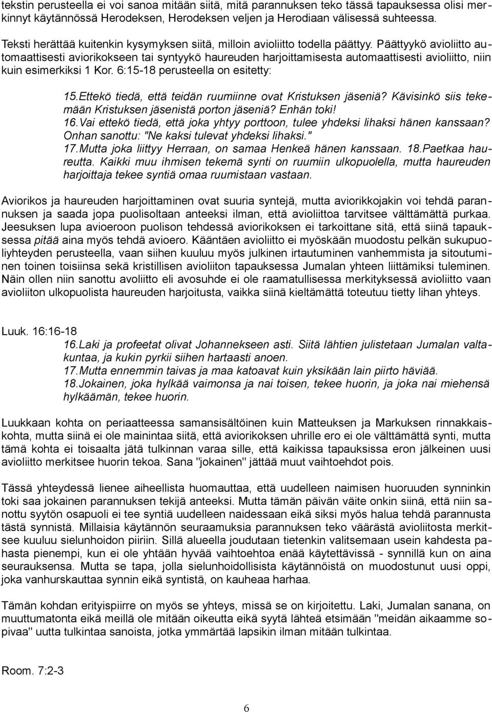 Päättyykö avioliitto automaattisesti aviorikokseen tai syntyykö haureuden harjoittamisesta automaattisesti avioliitto, niin kuin esimerkiksi 1 Kor. 6:15-18 perusteella on esitetty: 15.