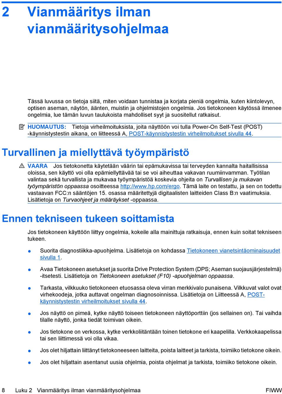 HUOMAUTUS: Tietoja virheilmoituksista, joita näyttöön voi tulla Power-On Self-Test (POST) -käynnistystestin aikana, on liitteessä A, POST-käynnistystestin virheilmoitukset sivulla 44.