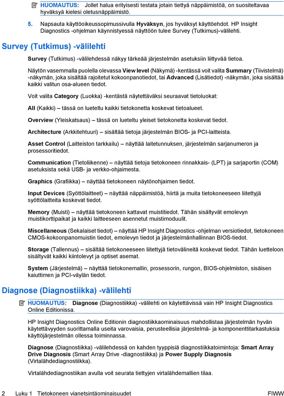 Survey (Tutkimus) -välilehti Survey (Tutkimus) -välilehdessä näkyy tärkeää järjestelmän asetuksiin liittyvää tietoa.