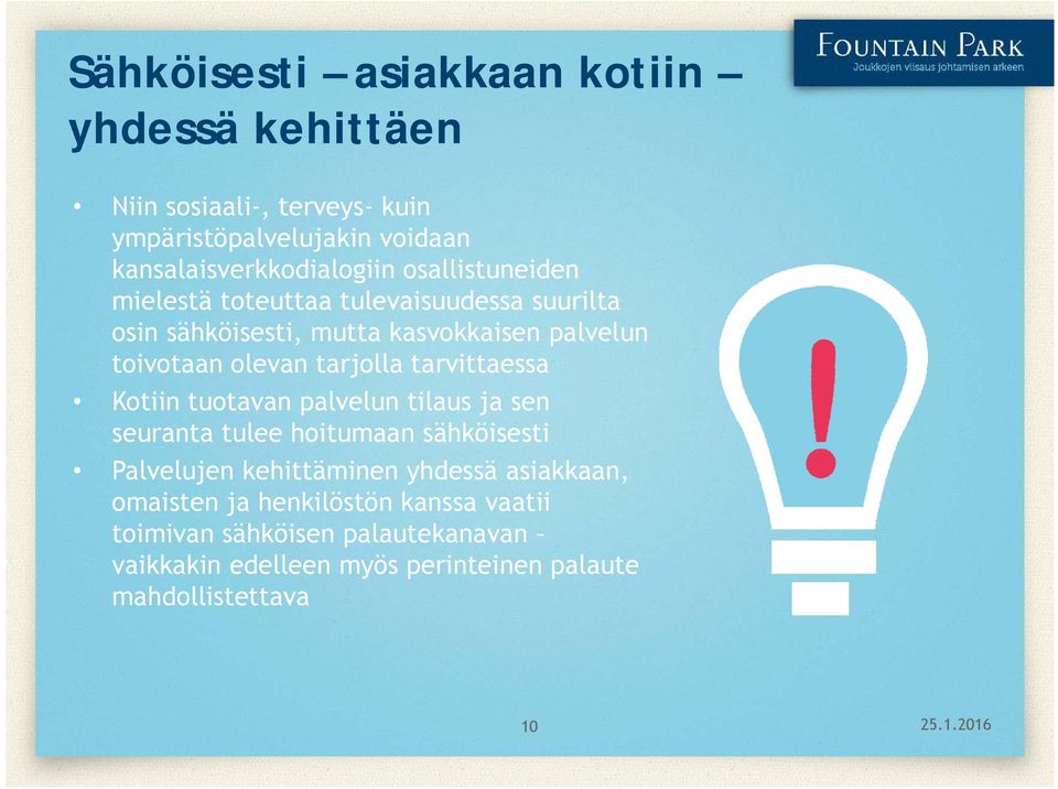 tarvittaessa Kotiin tuotavan palvelun tilaus ja sen seuranta tulee hoitumaan sähköisesti Palvelujen kehittäminen yhdessä asiakkaan,